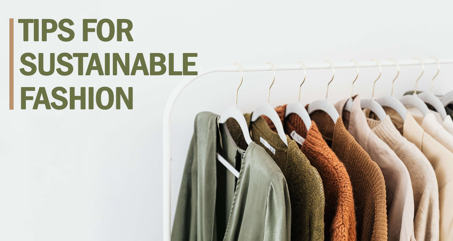 Sustainable Fashion Tips You Should Adopt for a Lifetime